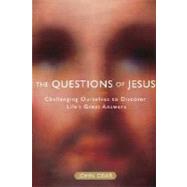 The Questions of Jesus Challenging Ourselves to Discover Life's Great Answers