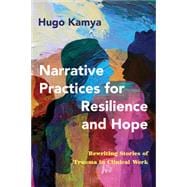 Narrative Practices for Resilience and Hope Rewriting Stories of Trauma in Clinical Work book cover, ISBN 9781324020073