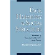 Face, Harmony, and Social Structure An Analysis of Organizational Behavior Across Cultures
