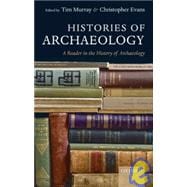 Histories of Archaeology A Reader in the History of Archaeology