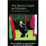The Sports Coach As Educator: Re-conceptualising Sports Coaching