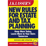 J.K. Lasser's<sup><small>TM</small></sup> New Rules for Estate and Tax Planning, Revised and Updated
