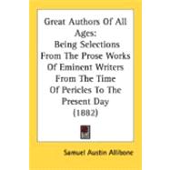 Great Authors of All Ages : Being Selections from the Prose Works of Eminent Writers from the Time of Pericles to the Present Day (1882)