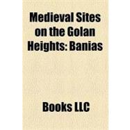 Medieval Sites on the Golan Heights : Banias, Caesarea Philippi, Nimrod Fortress
