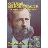 Ottmar Mergenthaler: The Man and His Machine : A Biographical Appreciation of the Inventor on His Centennial