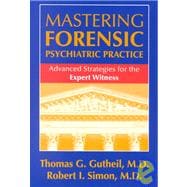 Mastering Forensic Psychiatric Practice : Advanced Strategies for the Expert Witness