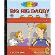 Big Rig Daddy : A Ride in the Truck of All Trucks