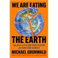 We Are Eating the Earth The Race to Fix Our Food System and Save Our Climate