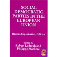 Social Democratic Parties, in the European Union : History, Organization, Policies
