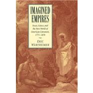 Imagined Empires: Incas, Aztecs, and the New World of American Literature, 1771â€“1876