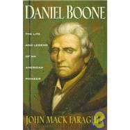 Daniel Boone The Life and Legend of an American Pioneer