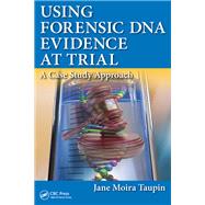 Using Forensic DNA Evidence at Trial: A Case Study Approach