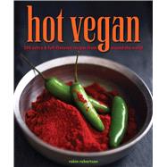 Hot Vegan 200 Sultry & Full-Flavored Recipes from Around the World