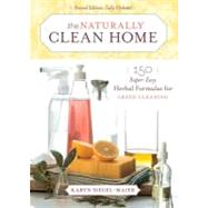 The Naturally Clean Home : 150 Super-Easy Herbal Formulas for Green Cleaning