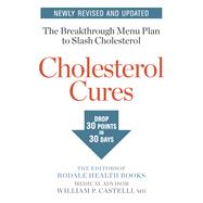 Cholesterol Cures Featuring the Breakthrough Menu Plan to Slash Cholesterol by 30 Points in 30 Days