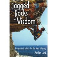 Jagged Rocks of Wisdom Professional Advice for the New Attorney