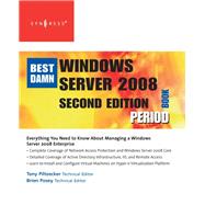The Best Damn Windows Server 2008 Book Period: Everything You Need to Know About Managing a Windows 2008 Enterprise