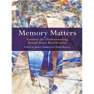 Memory Matters: Contexts for Understanding Sexual Abuse Recollections
