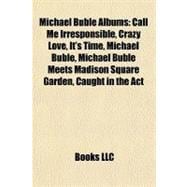 Michael Bublé Albums : Call Me Irresponsible, Crazy Love, It's Time, Michael Bublé, Michael Bublé Meets Madison Square Garden, Caught in the Act
