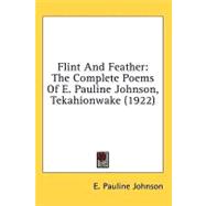 Flint and Feather : The Complete Poems of E. Pauline Johnson, Tekahionwake (1922)