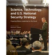 Science, Technology, and U.S. National Security Strategy Preparing Military Leadership for the Future