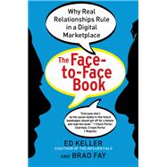 The Face-to-Face Book Why Real Relationships Rule in a Digital Marketplace
