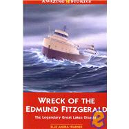 The Wreck of the Edmund Fitzgerald: The Legendary Great Lakes Disaster