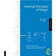 Universal Principles of Design 100 Ways to Enhance Usability, Influence Perception, Increase Appeal, Make Better Design Decisions, and Teach Through Design