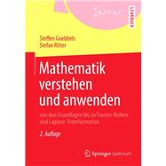 Mathematik Verstehen Und Anwenden - Von Den Grundlagen Bis Zu Fourier-reihen Und Laplace-transformation