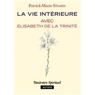 La vie intérieure avec Elisabeth de la Trinité