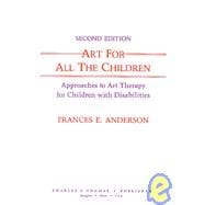 Art for All the Children : Approaches to Art Therapy for Children with Disabilities