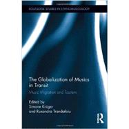 The Globalization of Musics in Transit: Music Migration and Tourism