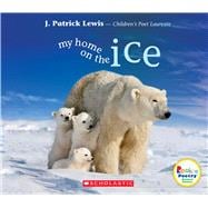 My Home on the Ice (Rookie Poetry: Animal Homes)