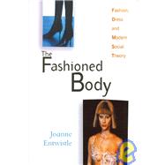The Fashioned Body Fashion, Dress and Modern Social Theory