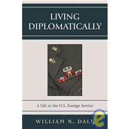 Living Diplomatically A Life in the U.S. Foreign Service