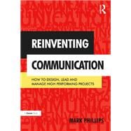 Reinventing Communication: How to Design, Lead and Manage High Performing Projects