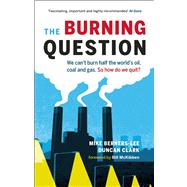 The Burning Question We Can't Burn Half the World's Oil, Coal, and Gas. So How Do We Quit?