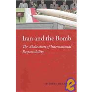 Iran and the Bomb : The Abdication of International Responsibility