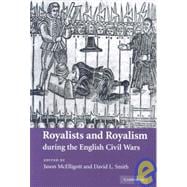 Royalists and Royalism during the English Civil Wars