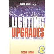 Lighting Upgrades: A Guide for Facility Managers, Second Edition