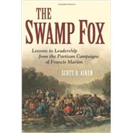 Swamp Fox the Life and Campaigns of General Francis