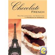 Chocolate French : Recipes, Language, and Directions to Francais au Chocolat