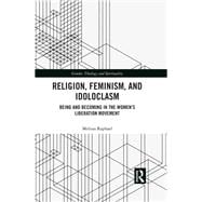 Religion, Feminism, and Idoloclasm: Being and Becoming in the Women's Liberation Movement