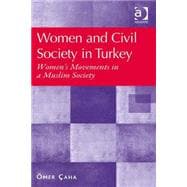 Women and Civil Society in Turkey: Women's Movements in a Muslim Society