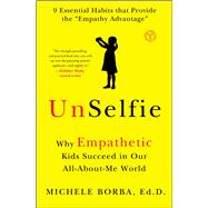 UnSelfie Why Empathetic Kids Succeed in Our All-About-Me World