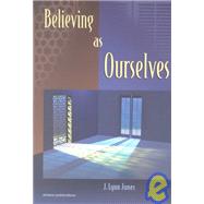 Believing As Ourselves
