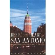 Deep in the Heart of San Antonio Land and Life in South Texas
