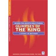 Glimpses of the King : A Study in Matthew