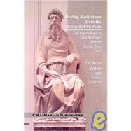 Healing Meditations from the Gospel of St. John: The Psychological and Spiritual Search for the True Self