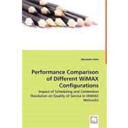 Performance Comparison of Different Wimax Configurations - Impact of Scheduling and Contention Resolution on Quality of Service in Wimax Networks,9783836490078